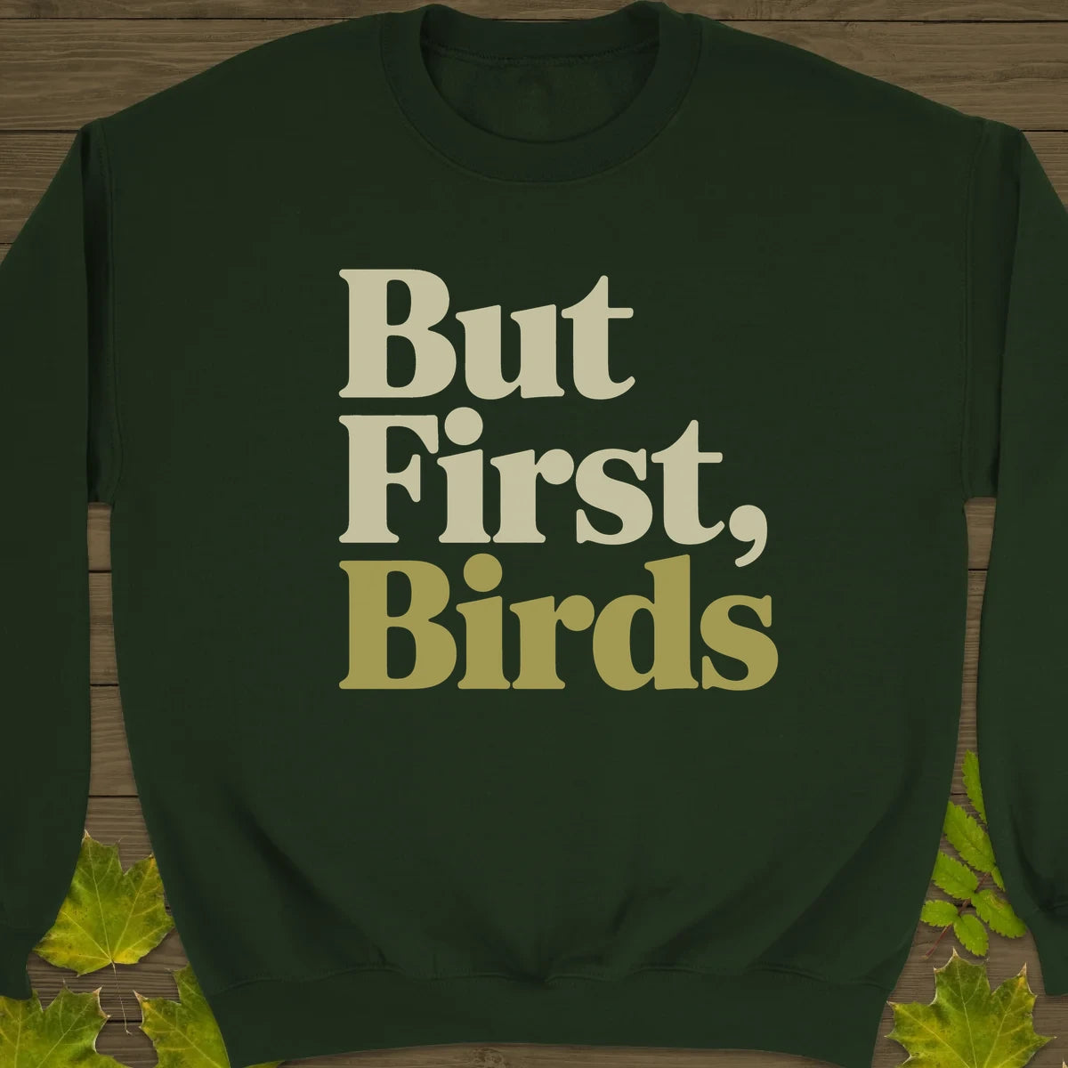 But First, Birds Sweatshirt Forest Green
