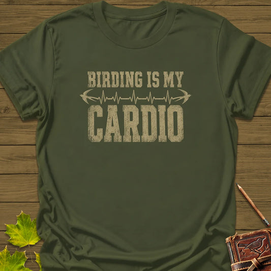 Birding Is My Cardio T-Shirt in Military Green