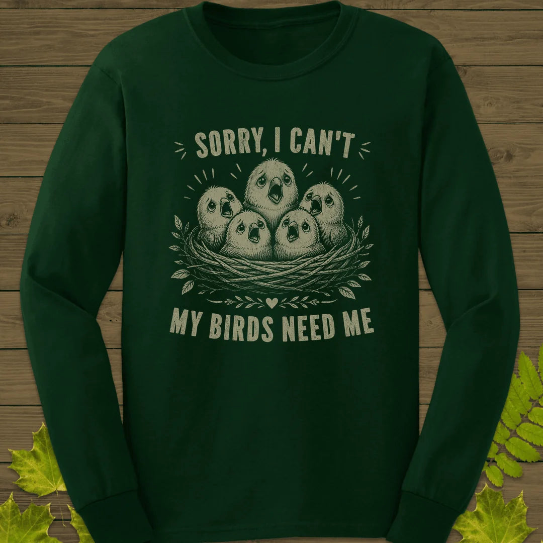 My Birds Need Me Long Sleeve in Forest Green