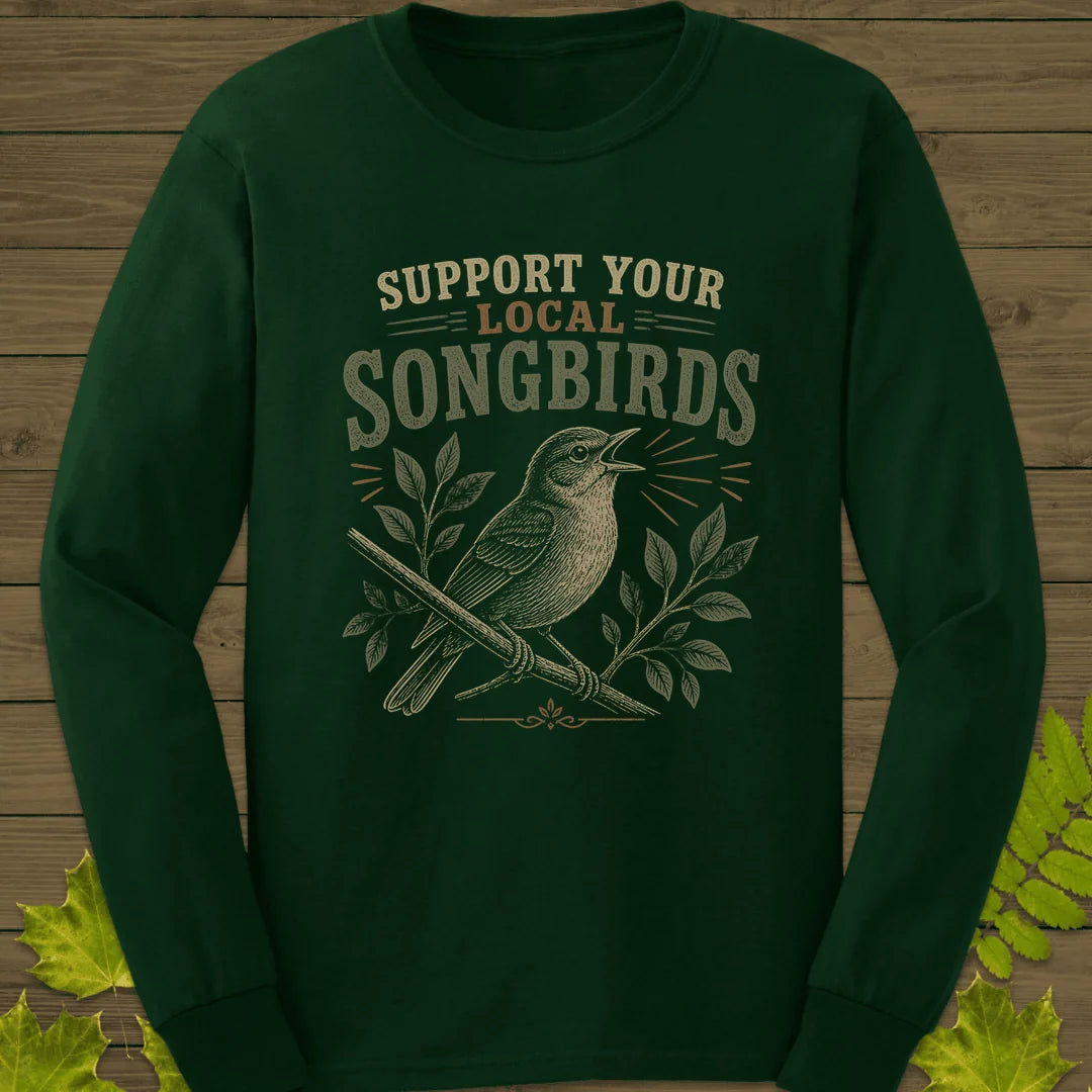Support Local Songbirds Long Sleeve in Forest Green