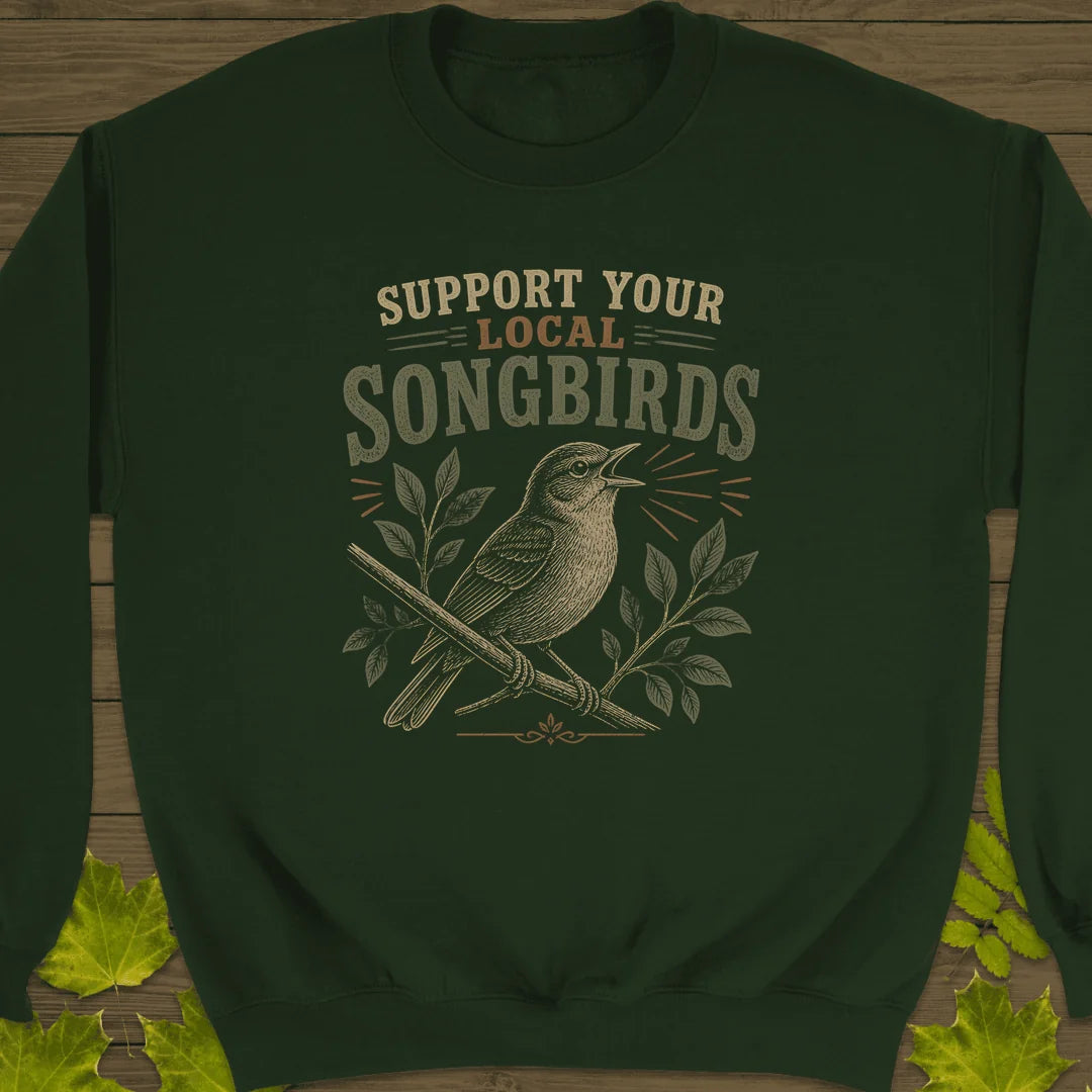 Support Local Songbirds Sweatshirt in Forest Green
