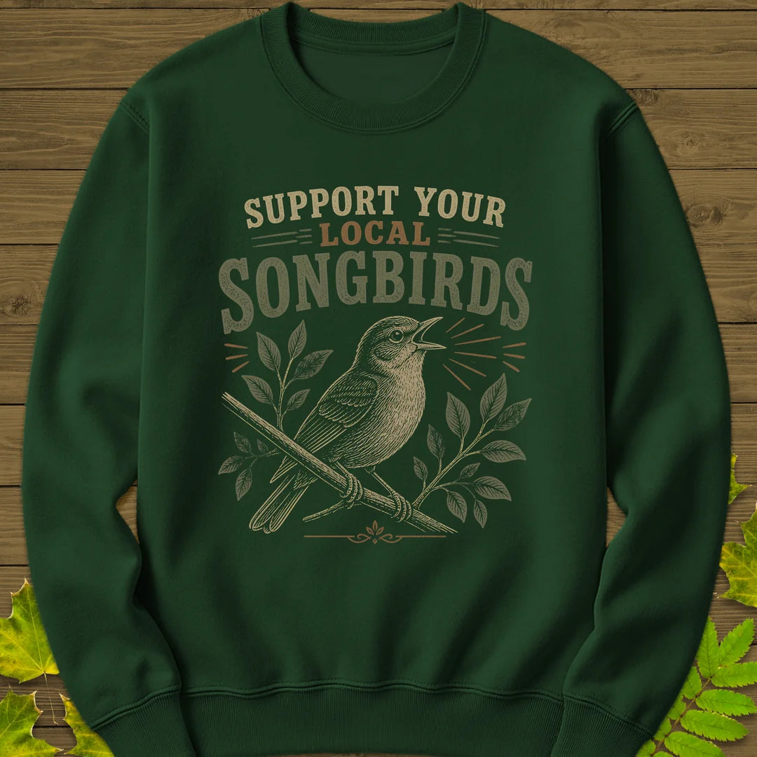 Support Local Songbirds Sweatshirt in Forest Green