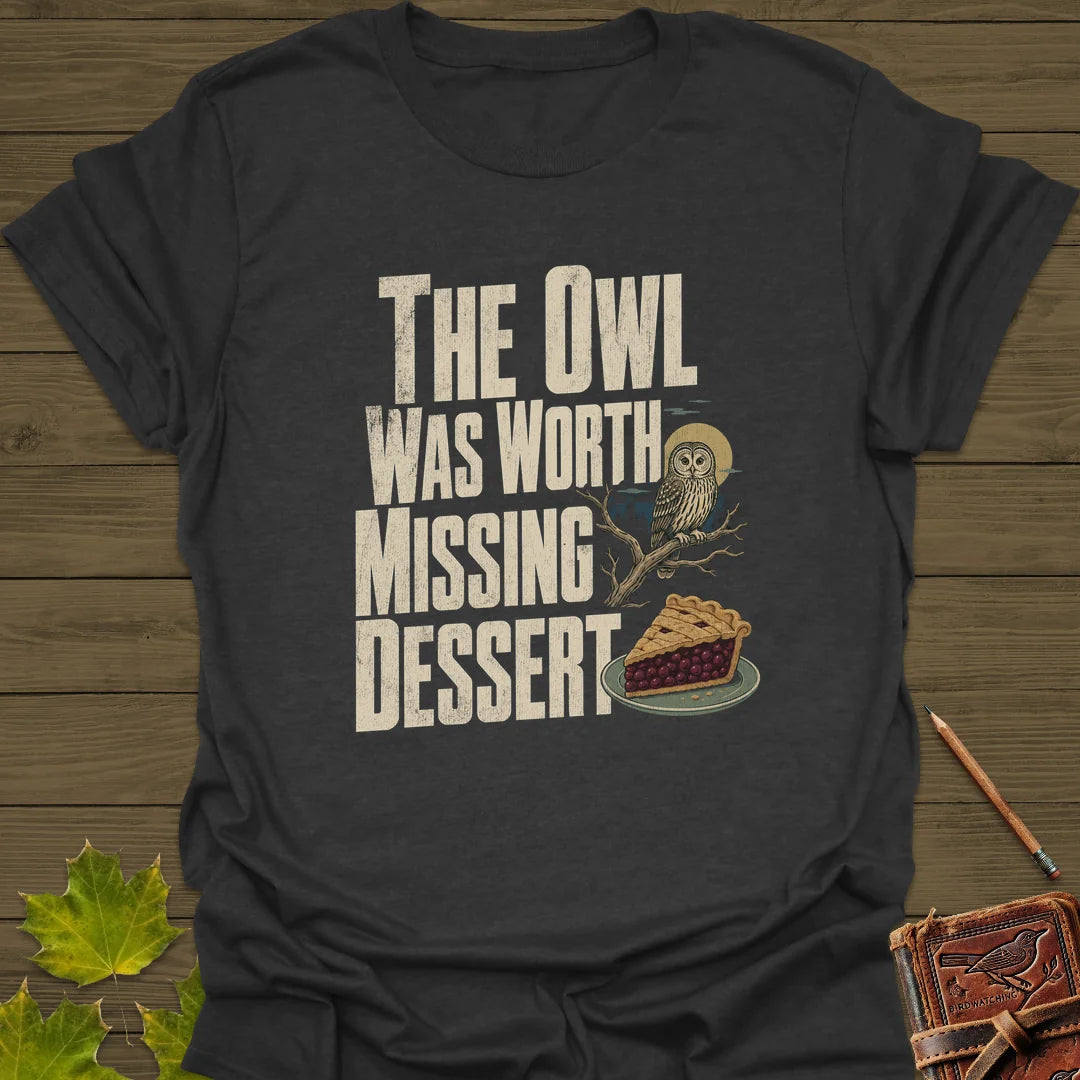 Owl Worth Missing Dessert T-Shirt in Dark Heather
