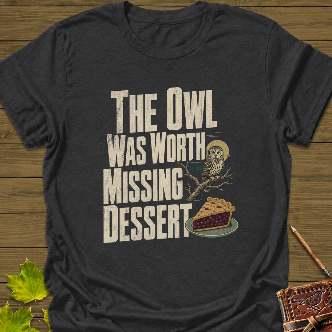 Owl Worth Missing Dessert T-Shirt in Dark Heather