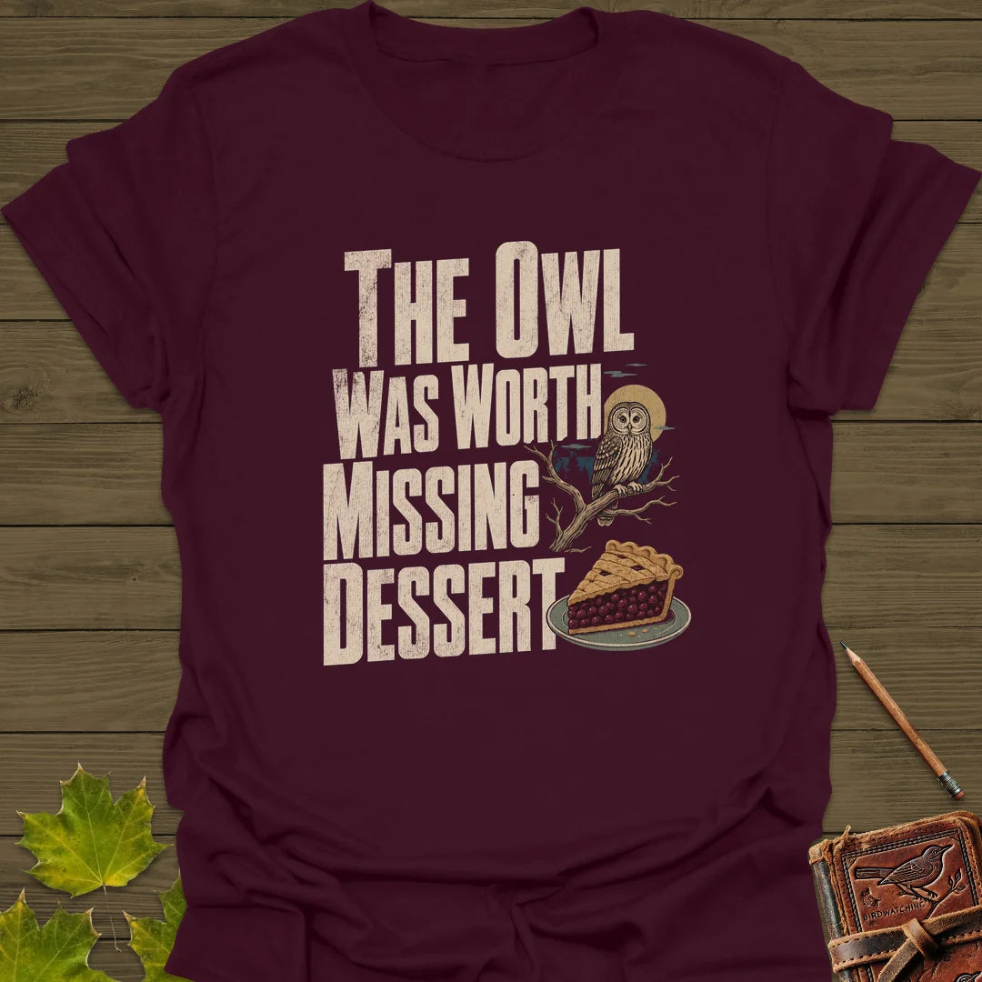 Owl Worth Missing Dessert T-Shirt in Maroon
