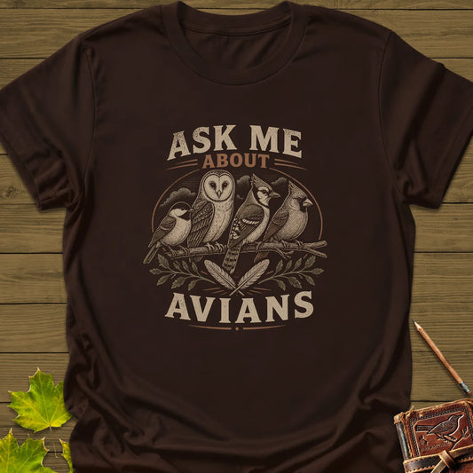 Ask Me About Avians T-Shirt in Dark Chocolate
