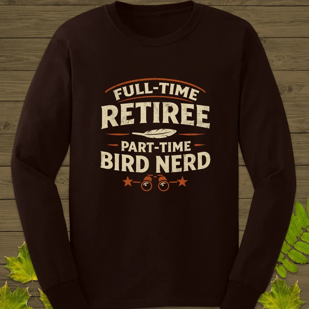 Bird Nerd Retiree Long Sleeve Dark Chocolate