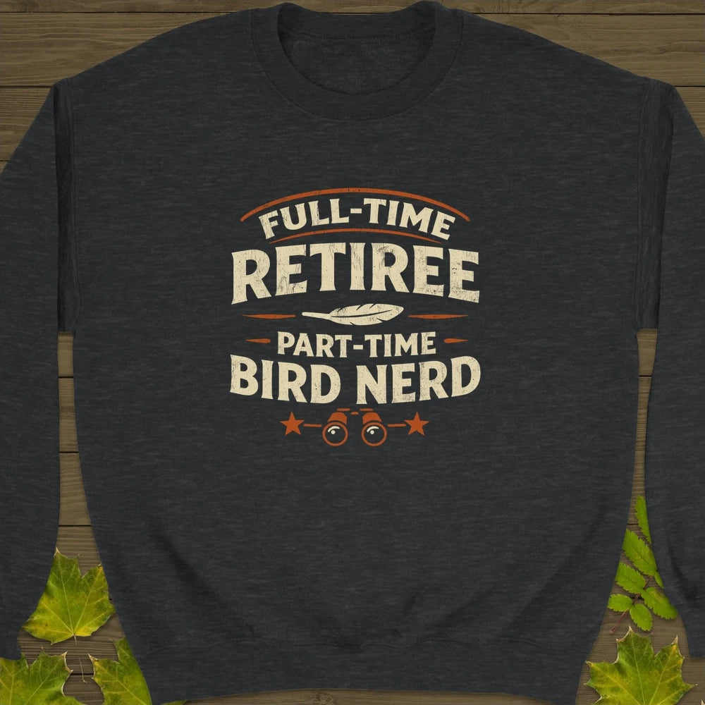 Bird Nerd Retiree Sweatshirt Dark Heather