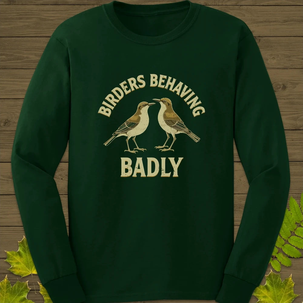 Birders Behaving Badly Long Sleeve Forest Green