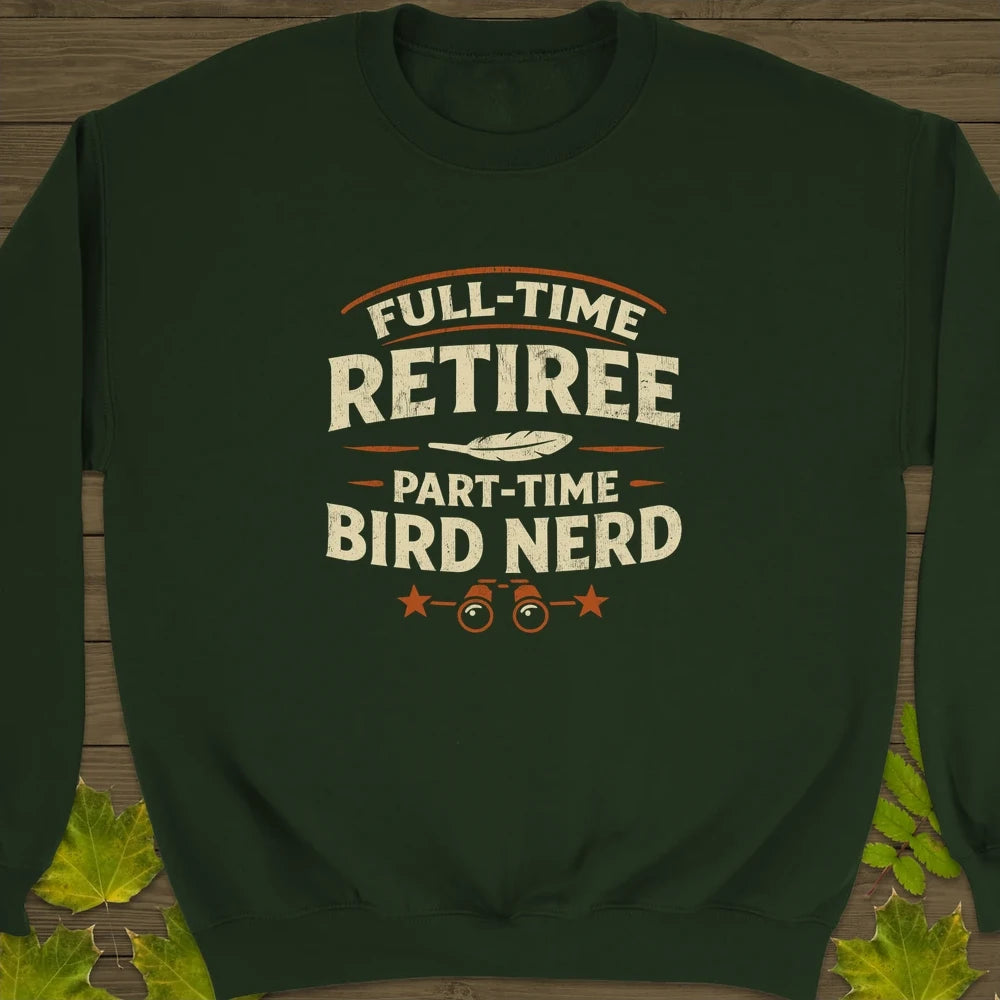 Bird Nerd Retiree Sweatshirt Forest Green