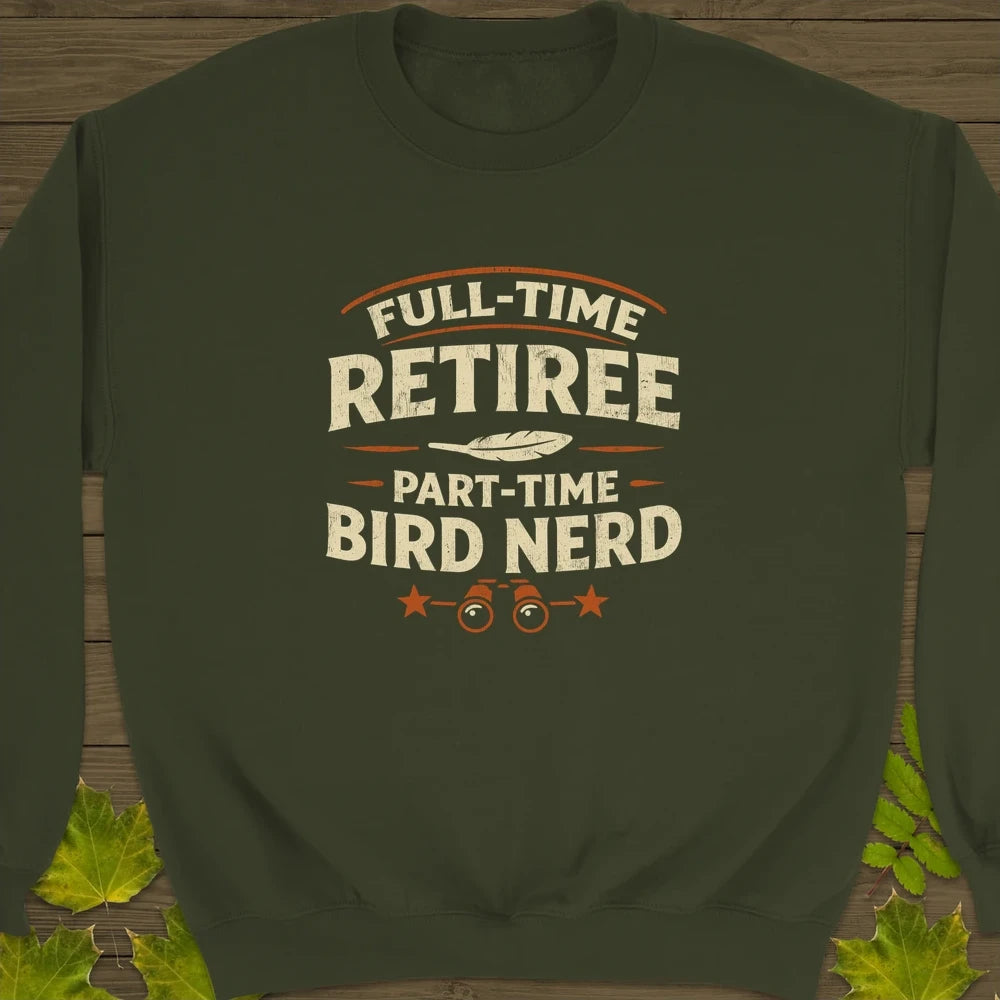 Bird Nerd Retiree Sweatshirt Military Green