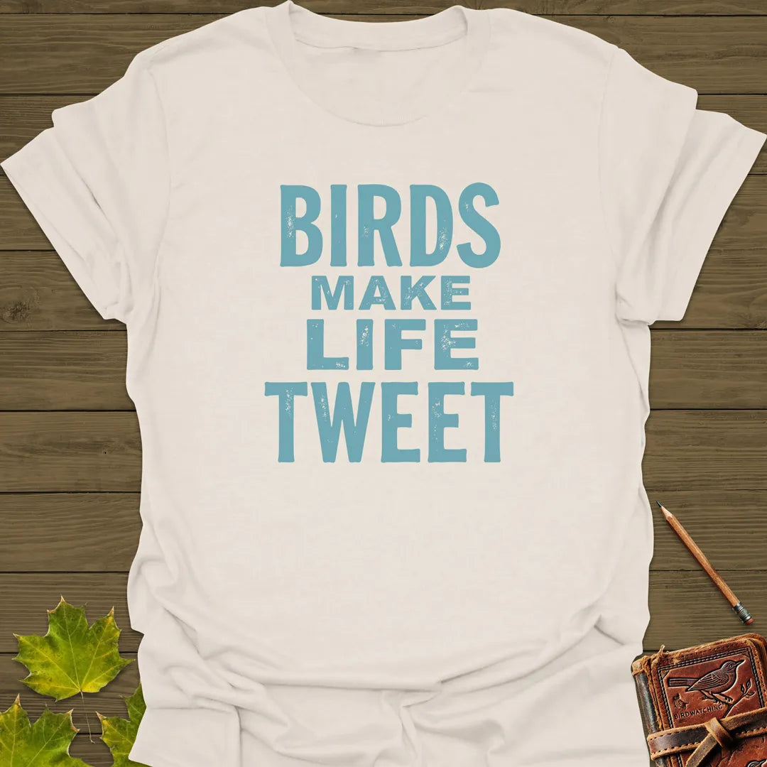 Birds Make Life Tweet T-Shirt Natural