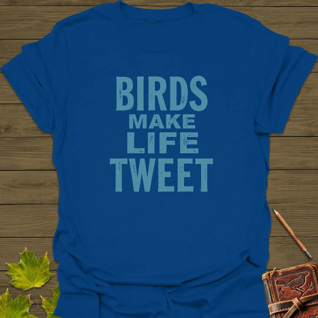 Birds Make Life Tweet T-Shirt Royal