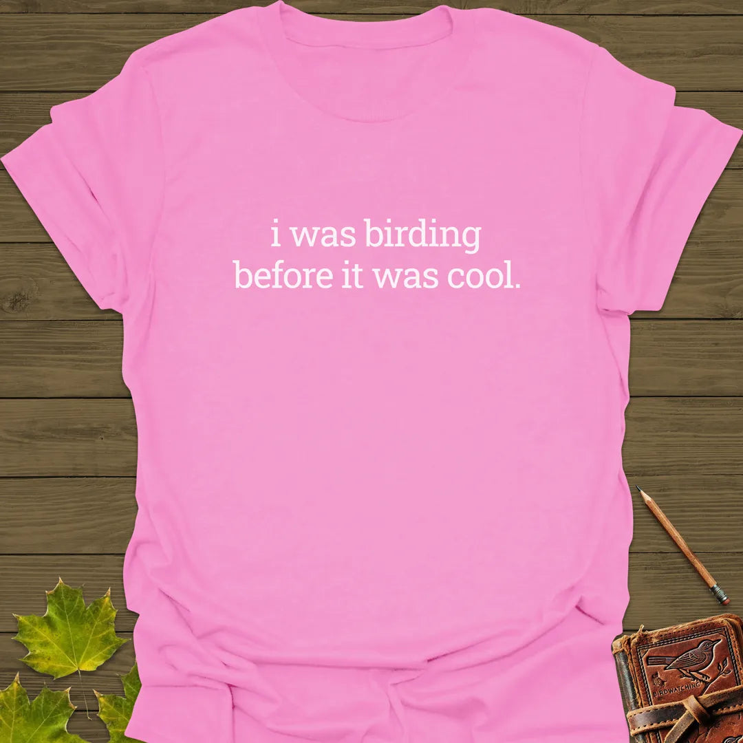 Birding Before It Was Cool T-Shirt Azalea