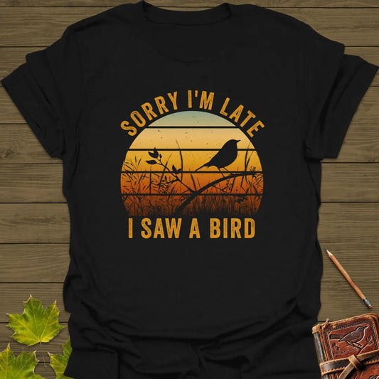 Sorry I'm Late Birdwatching T-Shirt