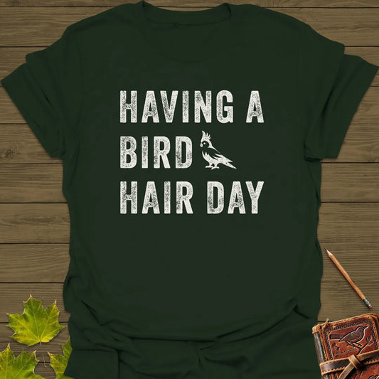 Bird Hair Day Pun T-Shirt Forest Green