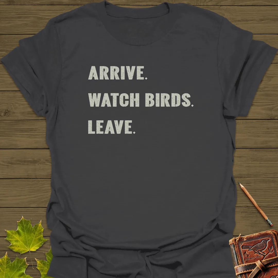 Arrive, Watch Birds, Leave T-Shirt Charcoal