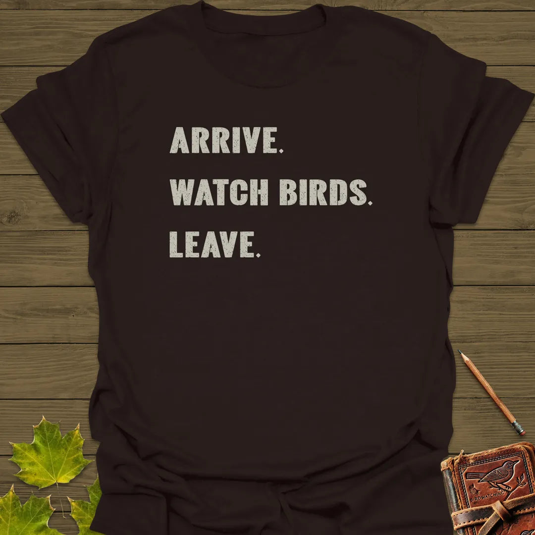 Arrive, Watch Birds, Leave T-Shirt Dark Chocolate