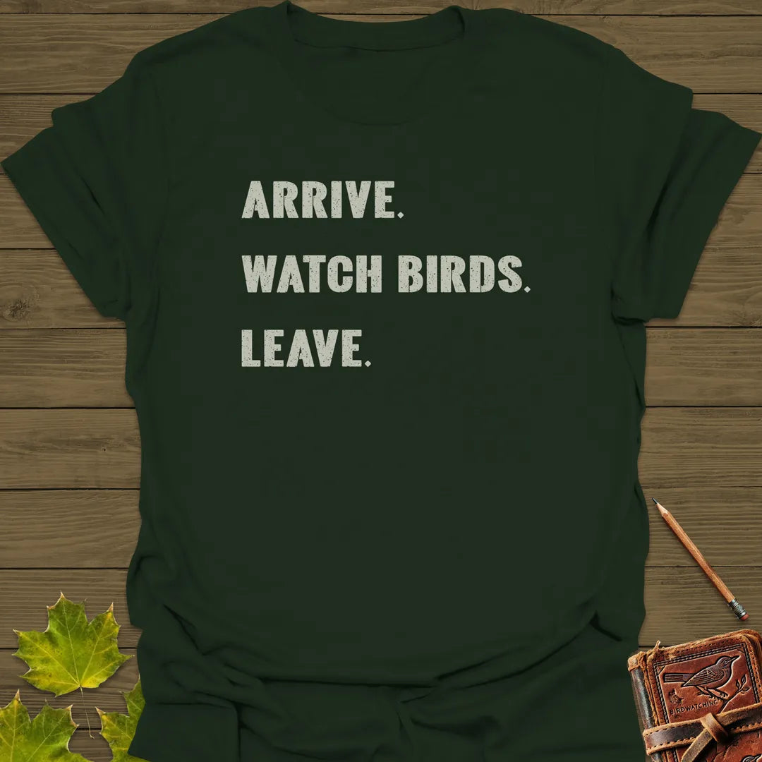 Arrive, Watch Birds, Leave T-Shirt Forest Green