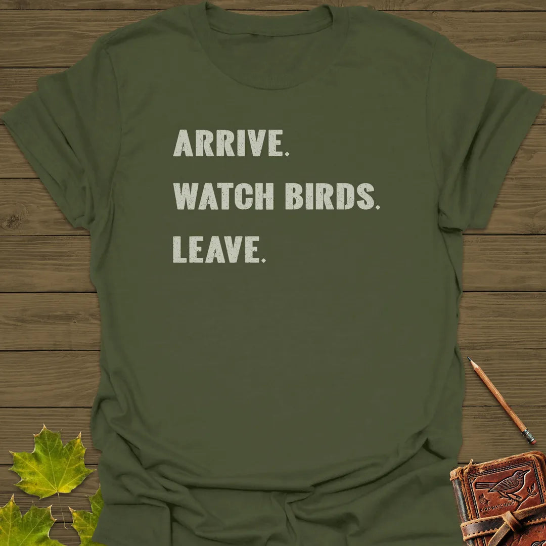 Arrive, Watch Birds, Leave T-Shirt Military Green