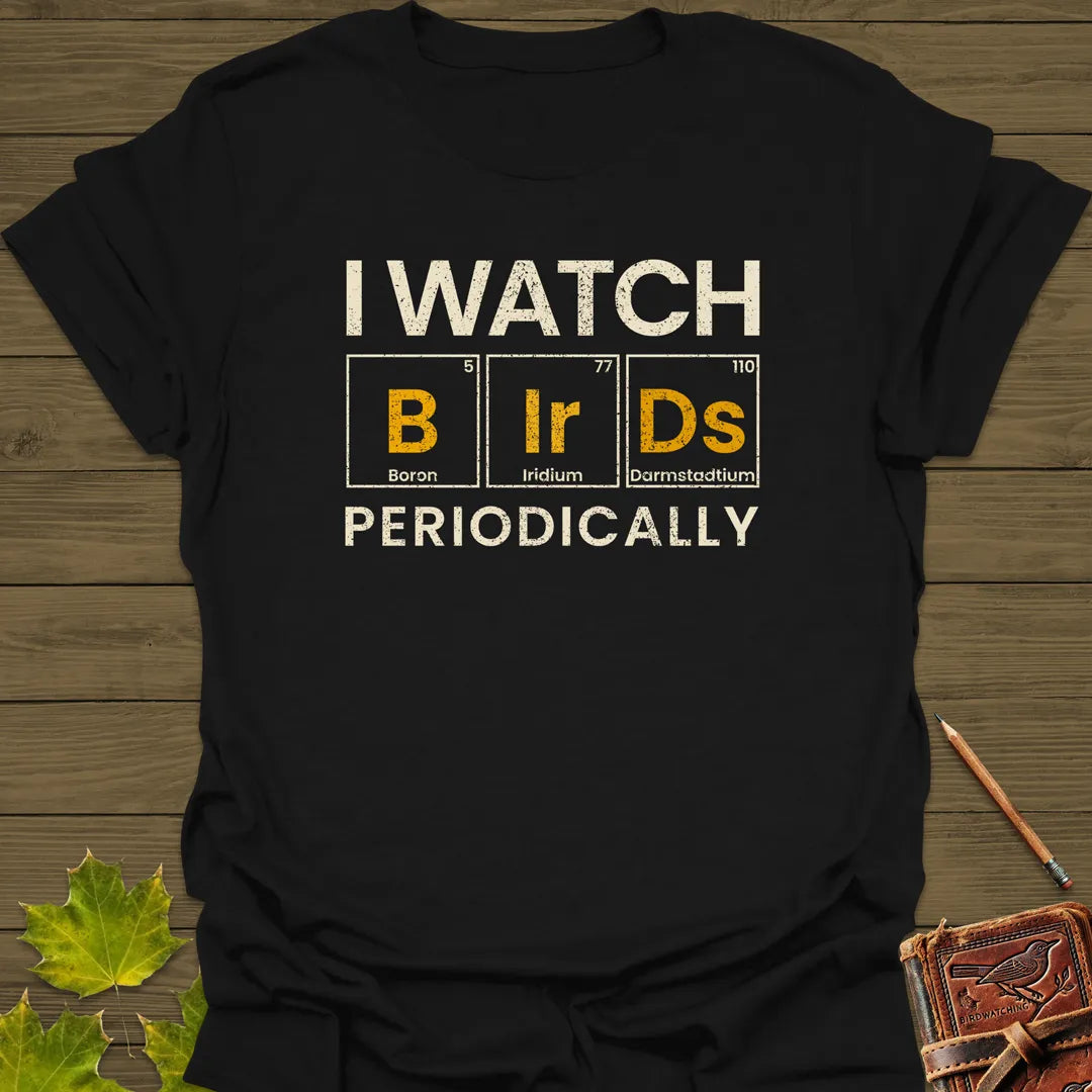 I Watch Birds Periodically T-Shirt