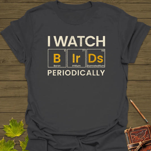 I Watch Birds Periodically T-Shirt