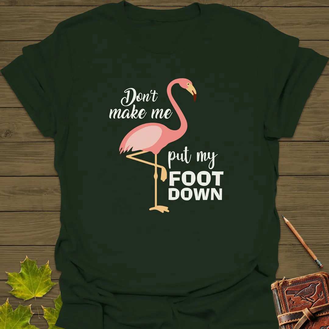 Put My Foot Down Flamingo T-Shirt Forest Green