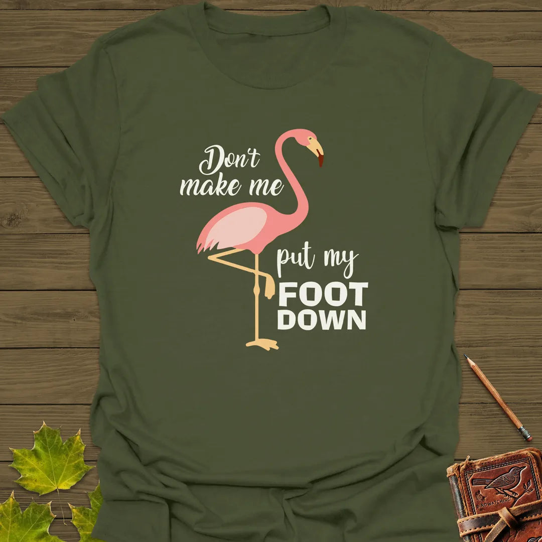 Put My Foot Down Flamingo T-Shirt Military Green