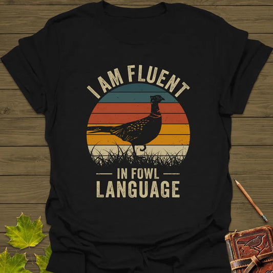Fluent In Fowl Language T-Shirt