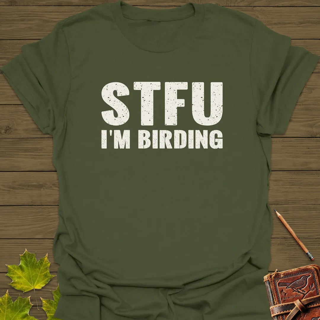 STFU I'm Birding T-Shirt Military Green