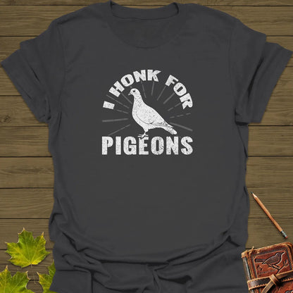 I Honk For Pigeons T-Shirt Charcoal
