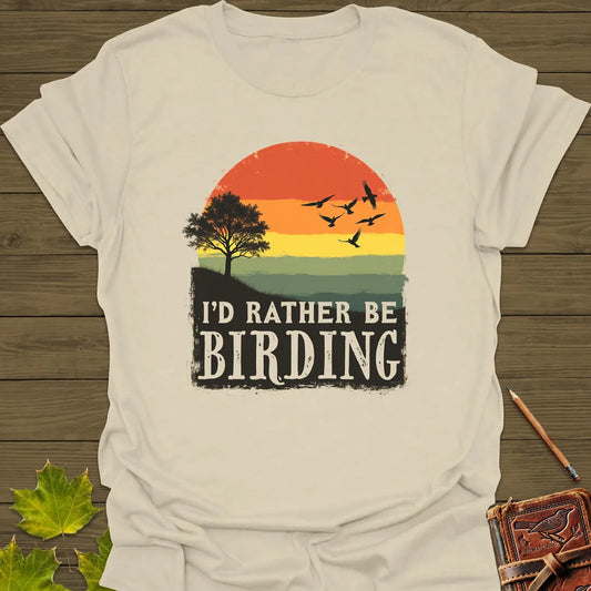 I'd Rather Be Birding T-Shirt Sand
