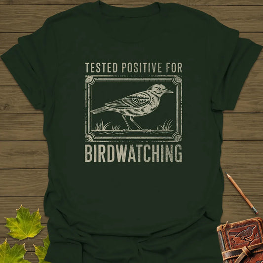 Tested Positive For Birdwatching T-Shirt Forest Green