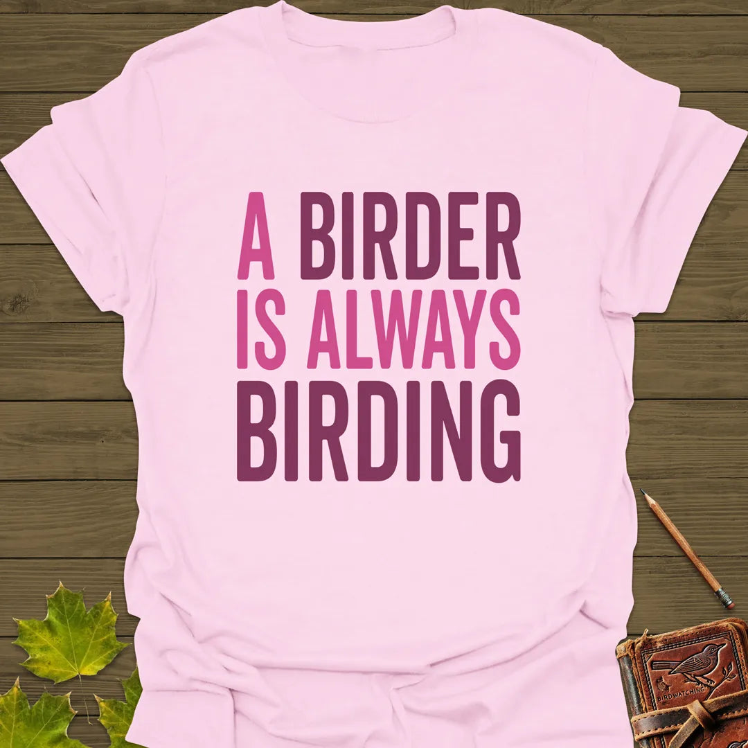 Birder Always Birding T-Shirt Light Pink